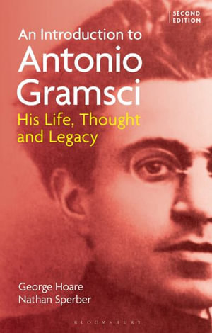 An Introduction to Antonio Gramsci : His Life, Thought and Legacy - George Hoare