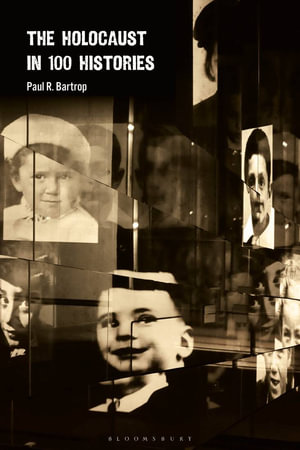 The Holocaust in 100 Histories - Paul R. Bartrop