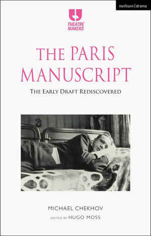 The Paris Manuscript : The Early Draft Rediscovered - Michael Chekhov