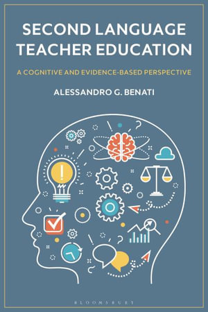 Second Language Teacher Education : A Cognitive and Evidence-Based Perspective - Alessandro G. Benati