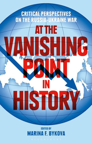 At the Vanishing Point in History : Critical Perspectives on the Russia-Ukraine War - Marina F. Bykova