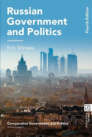 Russian Government and Politics : Comparative Government and Politics - Eric Shiraev