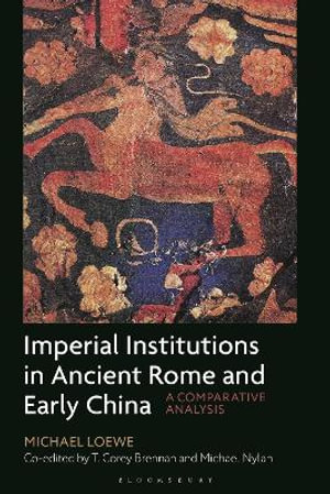 Imperial Institutions in Ancient Rome and Early China : A Comparative Analysis - Michael Loewe