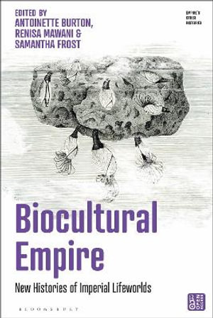 Biocultural Empire : New Histories of Imperial Lifeworlds - Antoinette Burton