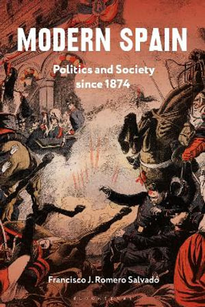 Modern Spain : Politics and Society since 1874 - Francisco J. Romero Salvadó