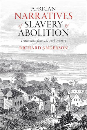 African Narratives of Slavery and Abolition : Testimonies from the 19th-century - Richard Anderson