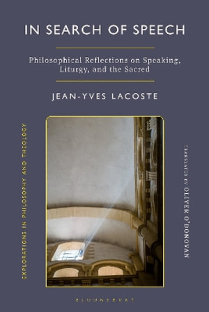 In Search of Speech : Talking, Reading and Praying in an Age of Words - Jean-Yves Lacoste