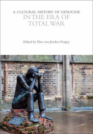 A Cultural History of Genocide in the Era of Total War : The Cultural Histories Series - Elisa von Joeden-Forgey