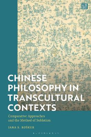 Chinese Philosophy in Transcultural Contexts : Comparative Approaches and the Method of Sublation - Jana S. Rošker