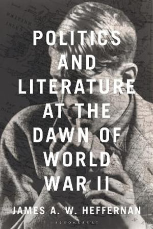 Politics and Literature at the Dawn of World War II - James A. W. Heffernan