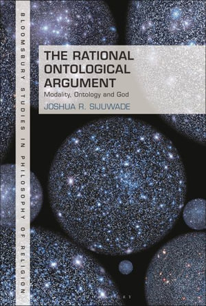 The Rational Ontological Argument : Modality, Ontology and God - Joshua R. Sijuwade