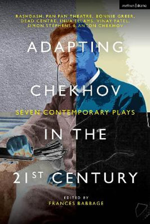 Adapting Chekhov in the 21st Century : Seven Contemporary Plays - Frances Babbage