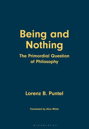 Being and Nothing : The Primordial Question of Philosophy - Alan White