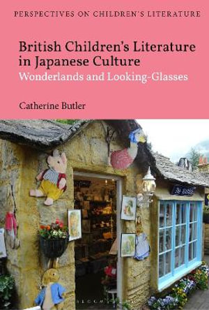 British Children's Literature in Japanese Culture : Wonderlands and Looking-Glasses - Catherine Butler