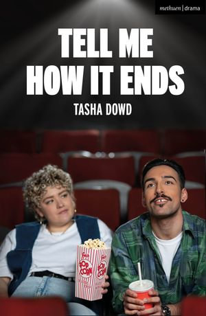 Tell Me How it Ends : Modern Plays - Tasha Dowd