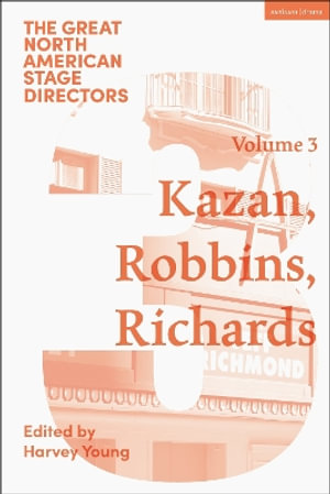 Great North American Stage Directors Volume 3 : Elia Kazan, Jerome Robbins, Lloyd Richards - Harvey Young