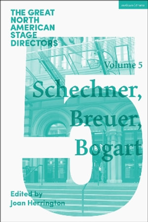 Great North American Stage Directors Volume 5 : Richard Schechner, Lee Breuer, Anne Bogart - Joan Herrington