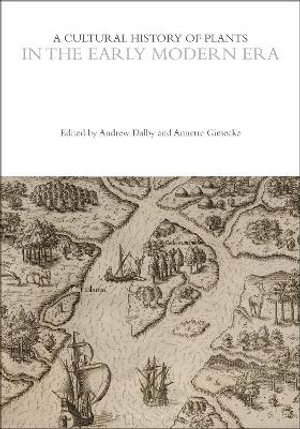 A Cultural History of Plants in the Early Modern Era : The Cultural Histories Series - Andrew Dalby