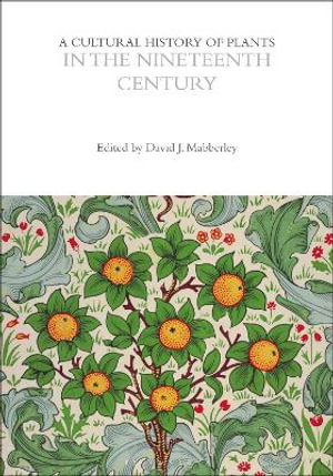 A Cultural History of Plants in the Nineteenth Century : The Cultural Histories Series - David Mabberley