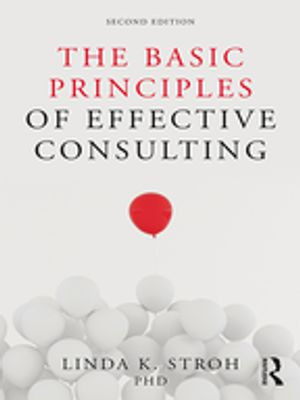 The Basic Principles of Effective Consulting - Linda K. Stroh