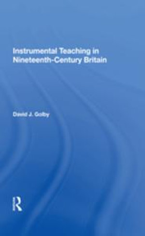 Instrumental Teaching in Nineteenth-Century Britain - David Golby