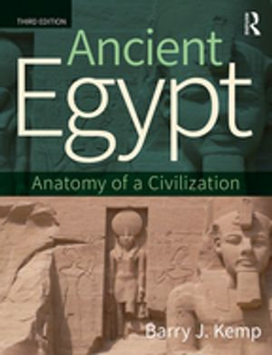 Ancient Egypt : Anatomy of a Civilization - Barry J. Kemp