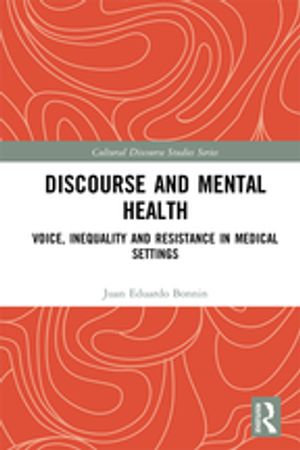 Discourse and Mental Health : Voice, Inequality and Resistance in Medical Settings - Juan Eduardo Bonnin