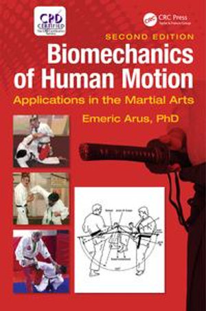 Biomechanics of Human Motion : Applications in the Martial Arts, Second Edition - Ph.D. Emeric Arus