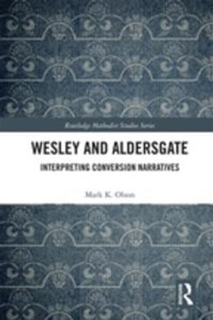 Wesley and Aldersgate : Interpreting Conversion Narratives - Mark K. Olson