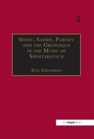 Irony, Satire, Parody and the Grotesque in the Music of Shostakovich : A Theory of Musical Incongruities - Esti Sheinberg