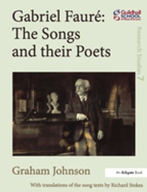 Gabriel Faure : The Songs and their Poets - Graham Johnson