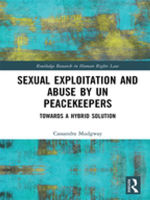 Sexual Exploitation and Abuse by UN Peacekeepers : Towards a Hybrid Solution - Cassandra Mudgway