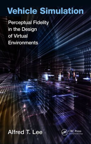 Vehicle Simulation : Perceptual Fidelity in the Design of Virtual Environments - Alfred T. Lee