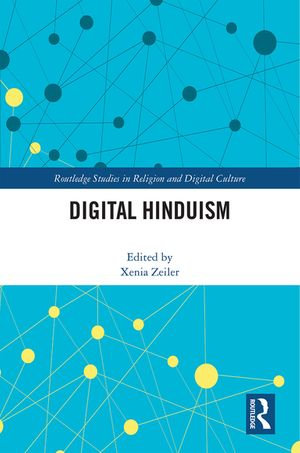 Digital Hinduism : Routledge Studies in Religion and Digital Culture - Xenia Zeiler