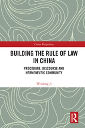 Building the Rule of Law in China : Procedure, Discourse and Hermeneutic Community - Weidong Ji