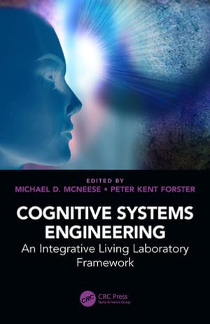 Cognitive Systems Engineering : An Integrative Living Laboratory Framework - Michael D. McNeese