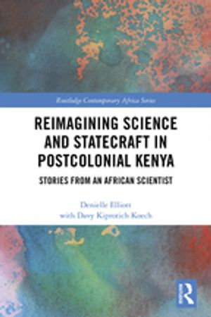 Reimagining Science and Statecraft in Postcolonial Kenya : Stories from an African Scientist - Denielle Elliott