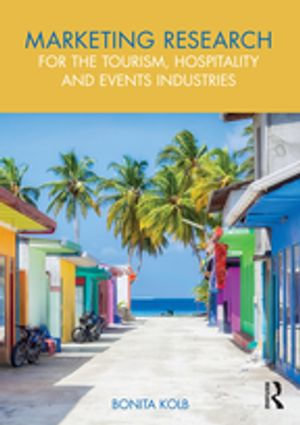 Marketing Research for the Tourism, Hospitality and Events Industries - Bonita Kolb