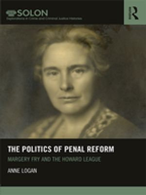 The Politics of Penal Reform : Margery Fry and the Howard League - Anne Logan