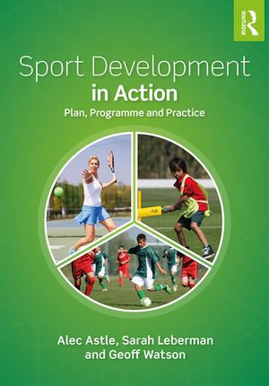 Sport Development in Action : Plan, Programme and Practice - Alec Astle