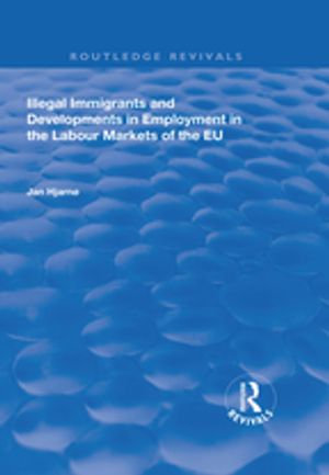 Illegal Immigrants and Developments in Employment in the Labour Markets of the EU : Routledge Revivals - Jan Hjarnø