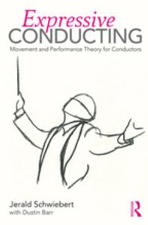 Expressive Conducting : Movement and Performance Theory for Conductors - Jerald Schwiebert