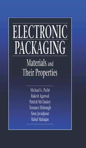 Electronic Packaging Materials and Their Properties : Electronic Packaging - Michael Pecht