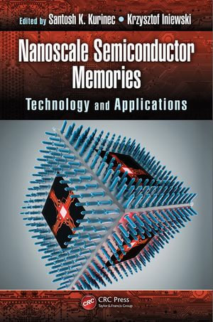 Nanoscale Semiconductor Memories : Technology and Applications - Santosh K. Kurinec