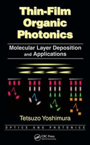 Thin-Film Organic Photonics : Molecular Layer Deposition and Applications - Tetsuzo Yoshimura