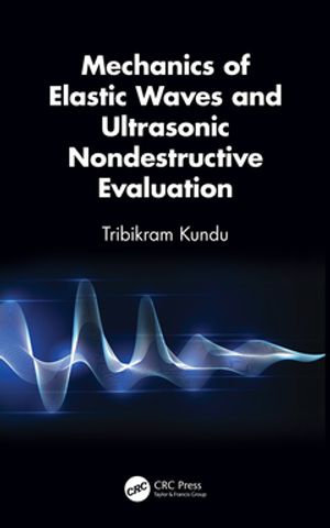 Mechanics of Elastic Waves and Ultrasonic Nondestructive Evaluation - Tribikram Kundu