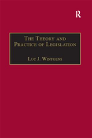 The Theory and Practice of Legislation : Essays in Legisprudence - LUC J. WINTGENS