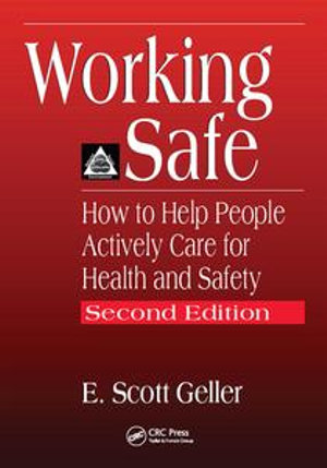 Working Safe : How to Help People Actively Care for Health and Safety, Second Edition - E. Scott Geller