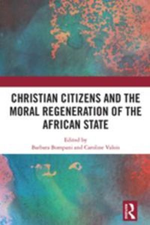 Christian Citizens and the Moral Regeneration of the African State - Barbara Bompani