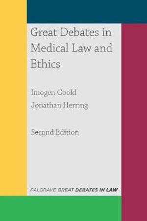 Great Debates in Medical Law and Ethics : Great Debates in Law - Imogen Goold